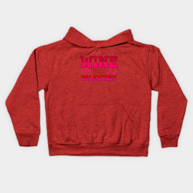 Wine is my valentine Kids Hoodie by A Zee Marketing